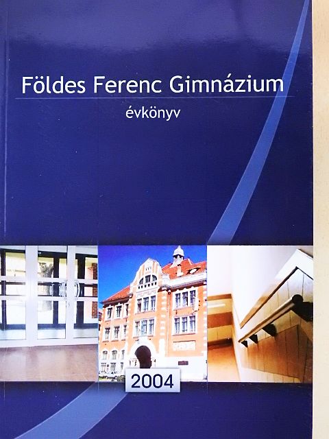 Földes Ferenc Gimnázium Évkönyv 2004 [antikvár]