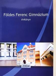 Földes Ferenc Gimnázium Évkönyv 2004 [antikvár]
