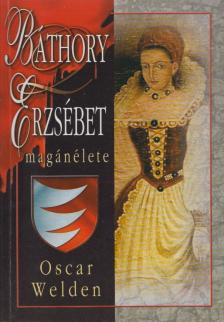 Welden, Oscar - Báthory Erzsébet magánélete [antikvár]
