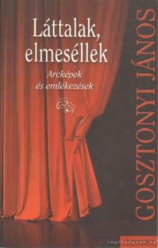 Gosztonyi János - Láttalak, elmeséllek [antikvár]