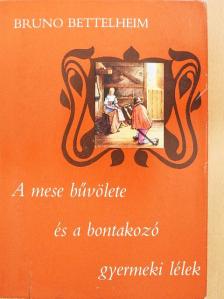 Bruno Bettelheim - A mese bűvölete és a bontakozó gyermeki lélek [antikvár]