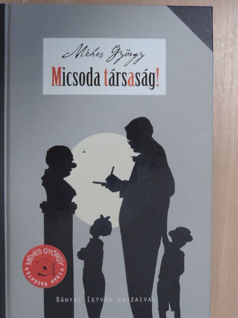 Méhes György - Micsoda társaság! [antikvár]