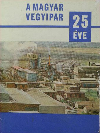 A magyar vegyipar 25 éve [antikvár]