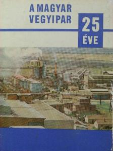 A magyar vegyipar 25 éve [antikvár]