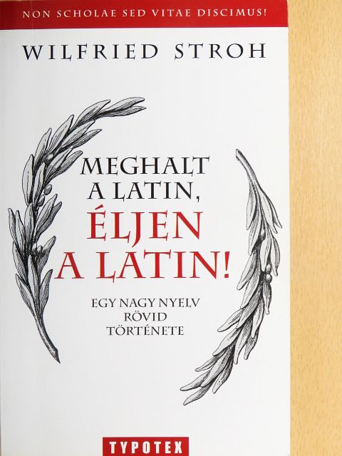 Wilfried Stroh - Meghalt a latin, éljen a latin! [antikvár]