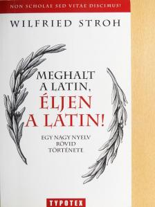 Wilfried Stroh - Meghalt a latin, éljen a latin! [antikvár]