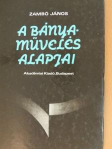 Zambó János - A bányaművelés alapjai [antikvár]