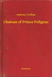 Anthony Trollope - Chateau of Prince Polignac [eKönyv: epub, mobi]