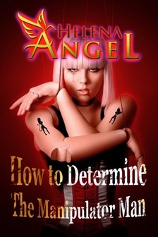 Angel Helena - How to Determine The Manipulator Man and Stop Being The 'Predator's' Victim - Mental Health, Feeling Good, Self Esteem [eKönyv: epub, mobi]