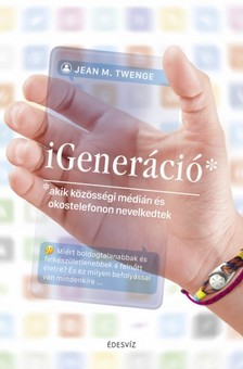 Jean M. Twenge - iGeneráció - akik közösségi médián és okostelefonon nevelkedtek [eKönyv: epub, mobi]