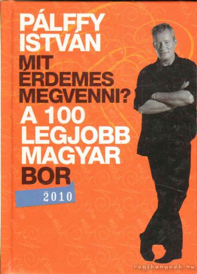 PÁLFFY ISTVÁN - A 100 legjobb magyar bor 2010 [antikvár]
