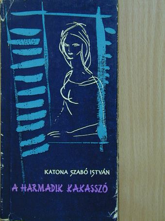 Katona Szabó István - A harmadik kakasszó [antikvár]