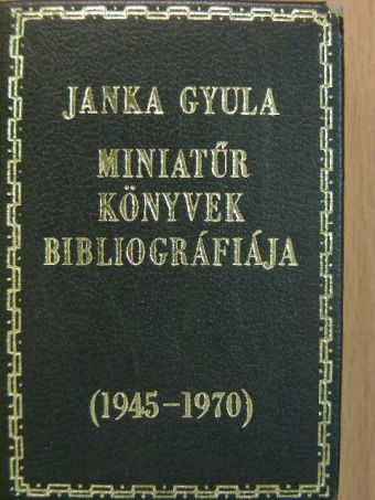 Janka Gyula - Miniatűr könyvek bibliográfiája 1945-1970 (minikönyv) [antikvár]