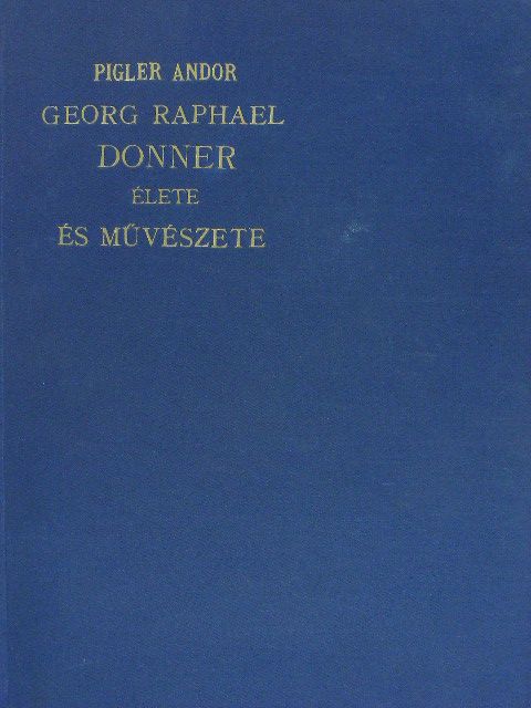 Pigler Andor - Georg Raphael Donner élete és művészete [antikvár]