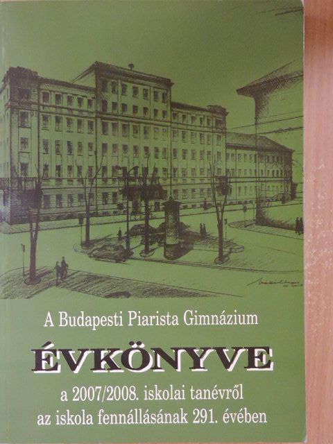 Labancz Zsolt - A Budapesti Piarista Gimnázium Évkönyve a 2007/2008. iskolai tanévről az iskola fennállásának 291. évében [antikvár]