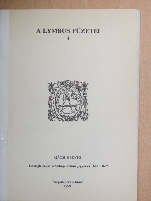 Gácsi Hedvig - Linczigh János krónikája és házi jegyzései 1663-1675 [antikvár]
