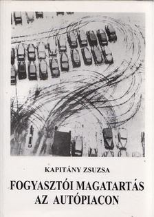 Kapitány Zsuzsa - Fogyasztói magatartás az autópiacon [antikvár]