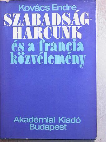 Kovács Endre - Szabadságharcunk és a francia közvélemény [antikvár]