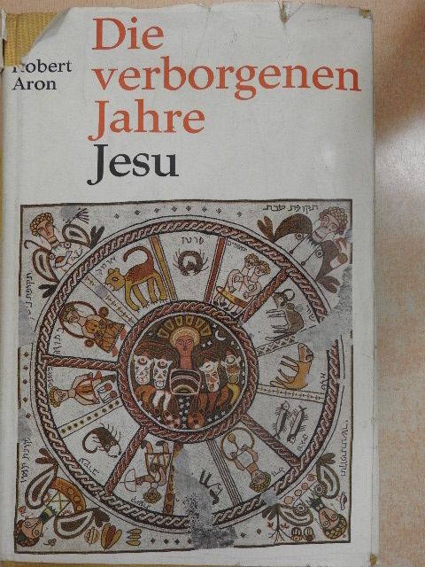 Robert Aron - Die verborgenen Jahre Jesu [antikvár]
