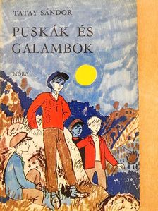 Tatay Sándor - Puskák és galambok [antikvár]