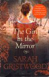 Sarah Gristwood - The Girl in the Mirror [antikvár]