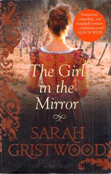 Sarah Gristwood - The Girl in the Mirror [antikvár]