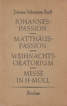 Johann Sebastian Bach - Johannes-Passion/Matthäus-Passion/Weihnachts-Oratorium/Messe in h-Moll [antikvár]