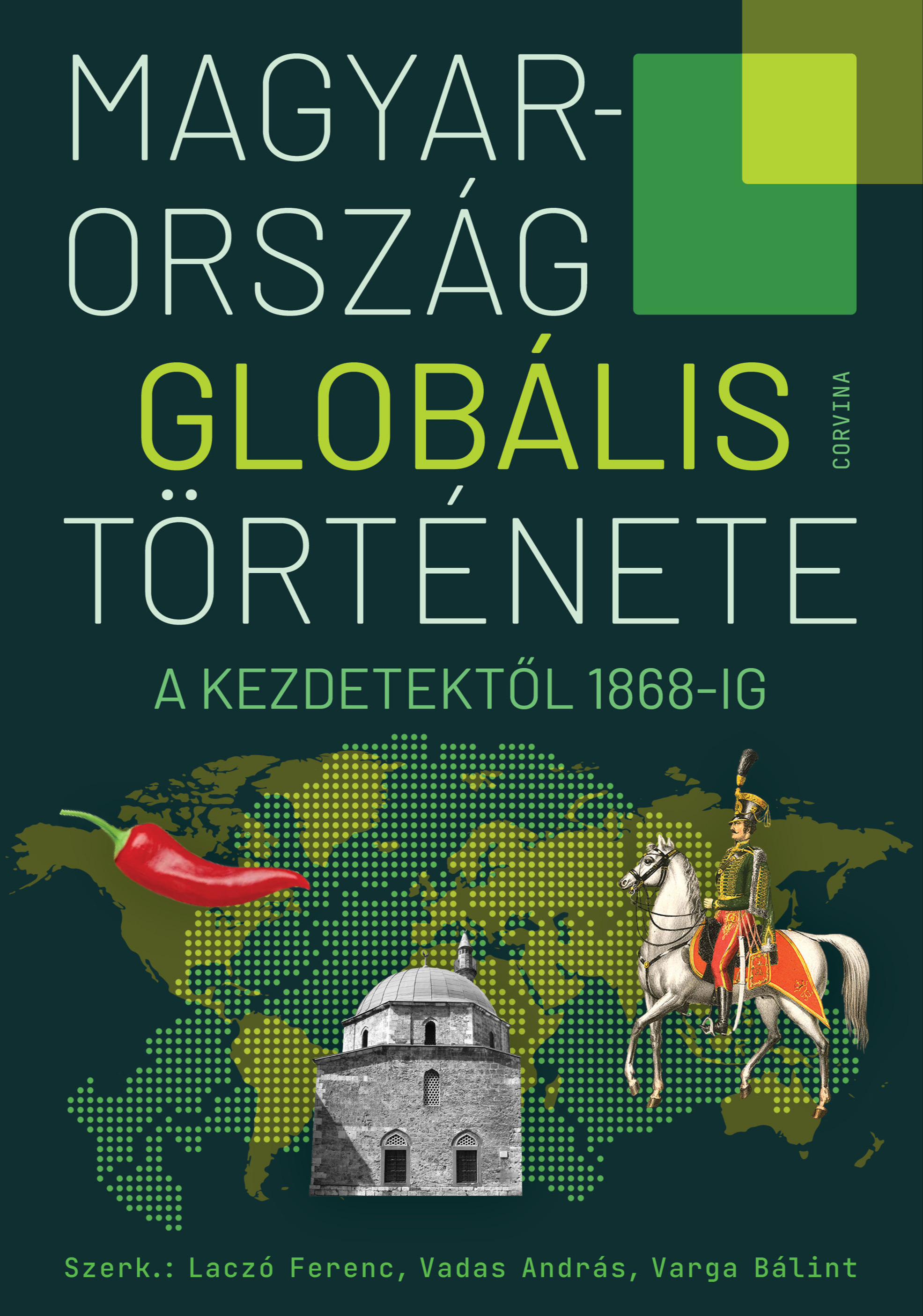 Laczó Ferenc (szerk.) - Magyarország globális története - A kezdetektől 1868-ig [eKönyv: epub, mobi]