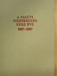 Dr. Ertl István - A vasúti tisztképzés száz éve [antikvár]