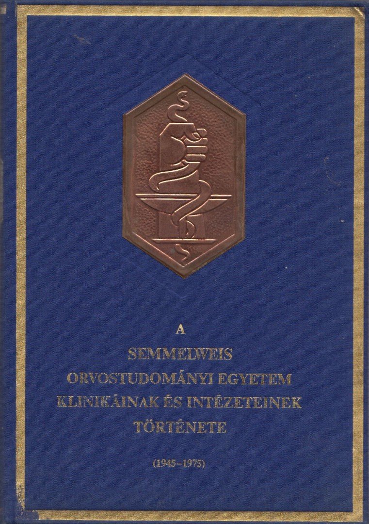 Dr. Huszár György, Dr. Schranz Dénes, Liptai Ervinné, Dr. Zalai Károly, Dr. Végh Antal, Dr. Iván Géza (szerk.), Ruff Mihály - A Semmelweis Orvostudományi Egyetem Klinikáinak és Intézeteinek története (1945-1975) [antikvár]