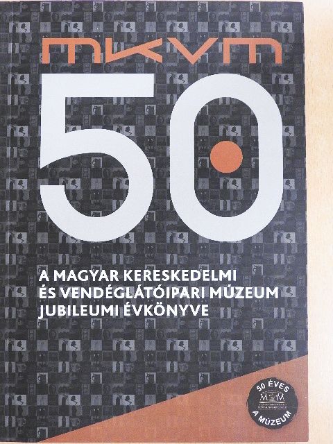 Csapó Katalin - A Magyar Kereskedelmi és Vendéglátóipari Múzeum Jubileumi évkönyve 50 [antikvár]