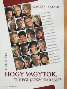 Szegvári Katalin - Hogy vagytok, ti régi játszótársak? (többszörösen aláírt példány) [antikvár]