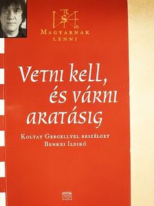 Benkei Ildikó - Vetni kell, és várni aratásig [antikvár]