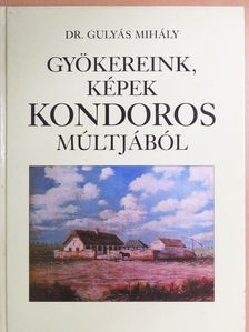 Gyökereink, képek Kondoros múltjából [antikvár]