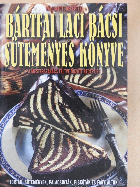 Bártfai László - Bártfai Laci bácsi süteményes könyve [antikvár]