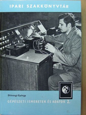 Diószegi György - Gépészeti ismeretek és adatok 2. (töredék) [antikvár]
