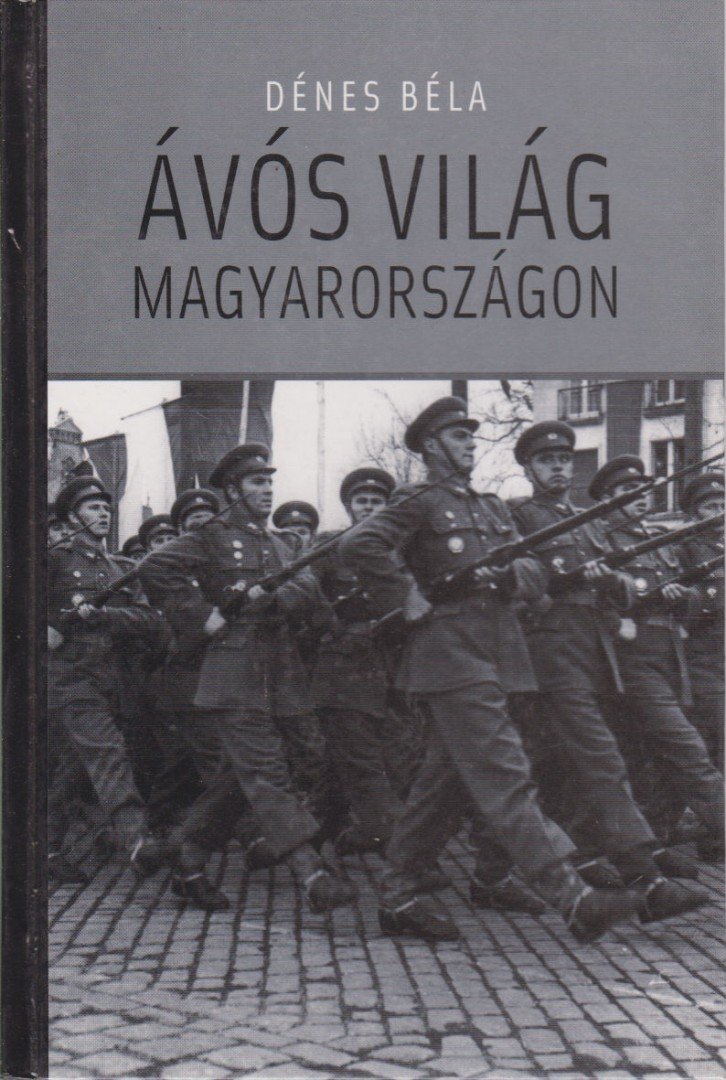 Dénes Béla - Ávós világ Magyarországon [antikvár]