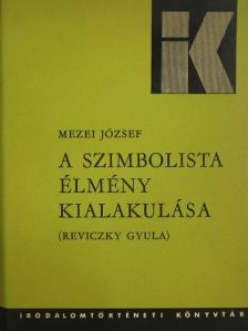 Mezei József - A szimbolista élmény kialakulása [antikvár]