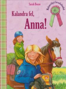 Sarah Bosse - Kalandra fel, Anna! [antikvár]