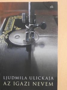 Ljudmila Ulickaja - Az igazi nevem [antikvár]