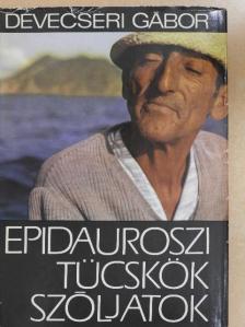 Devecseri Gábor - Epidauroszi tücskök szóljatok [antikvár]