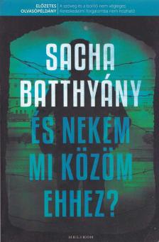 Sacha Batthyany - És nekem mi közöm ehhez? [antikvár]