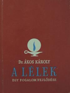 Dr. Ákos Károly - A lélek [antikvár]