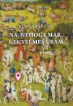 Köves István - Na, nehogy már, kegyelmes uram (dedikált) [antikvár]