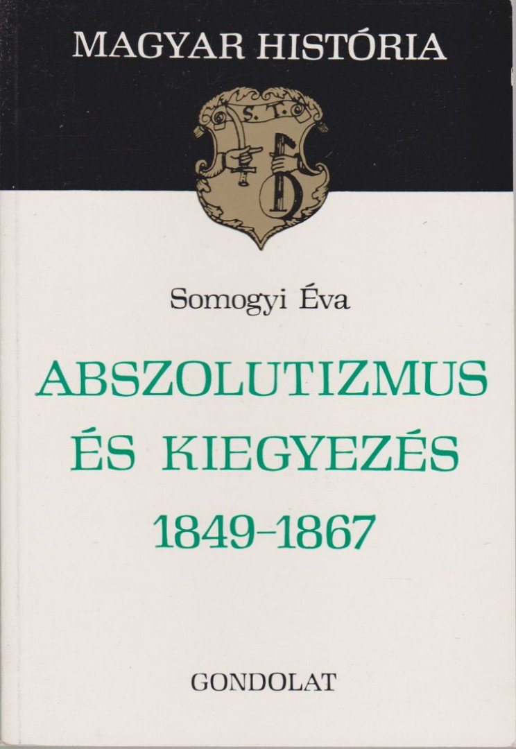 SOMOGYI ÉVA - Abszolutizmus és kiegyezés 1849-1867 [antikvár]