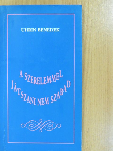 Uhrin Benedek - A szerelemmel játszani nem szabad (dedikált példány) [antikvár]