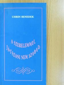 Uhrin Benedek - A szerelemmel játszani nem szabad (dedikált példány) [antikvár]