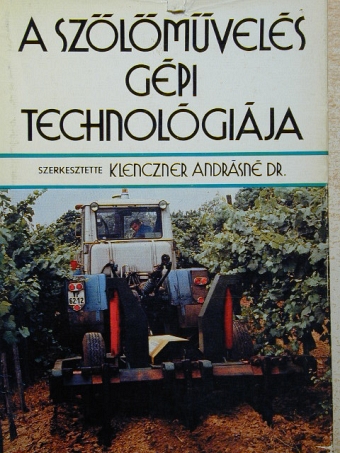 Dr. Borszéki Éva - A szőlőművelés gépi technológiája [antikvár]