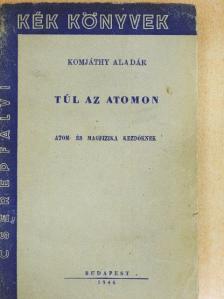 Komjáthy Aladár - Túl az atomon [antikvár]