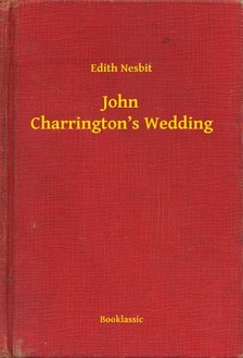 Edith Nesbit - John Charrington's Wedding [eKönyv: epub, mobi]